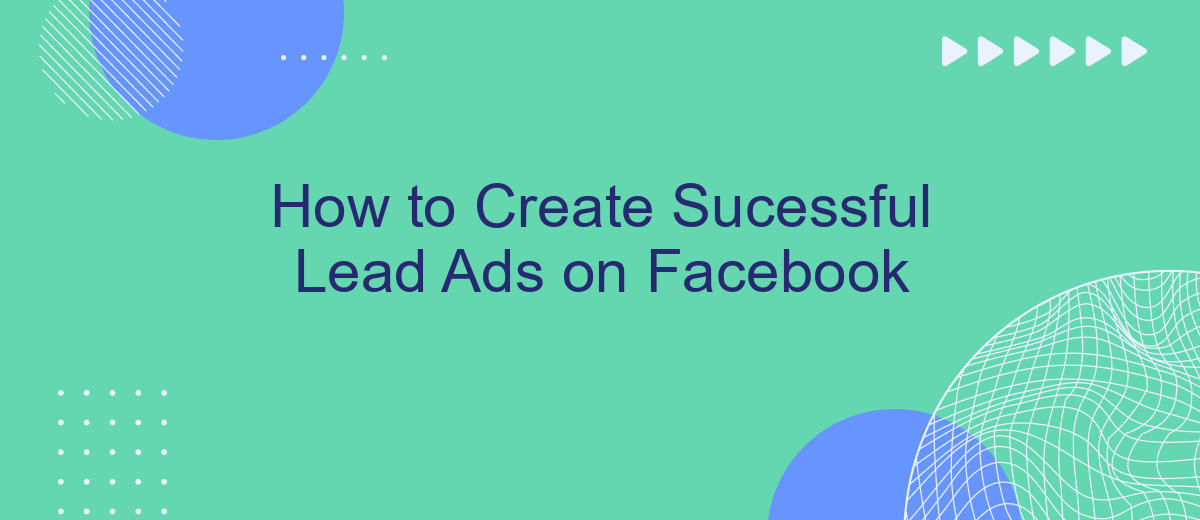 How to Create Sucessful Lead Ads on Facebook
