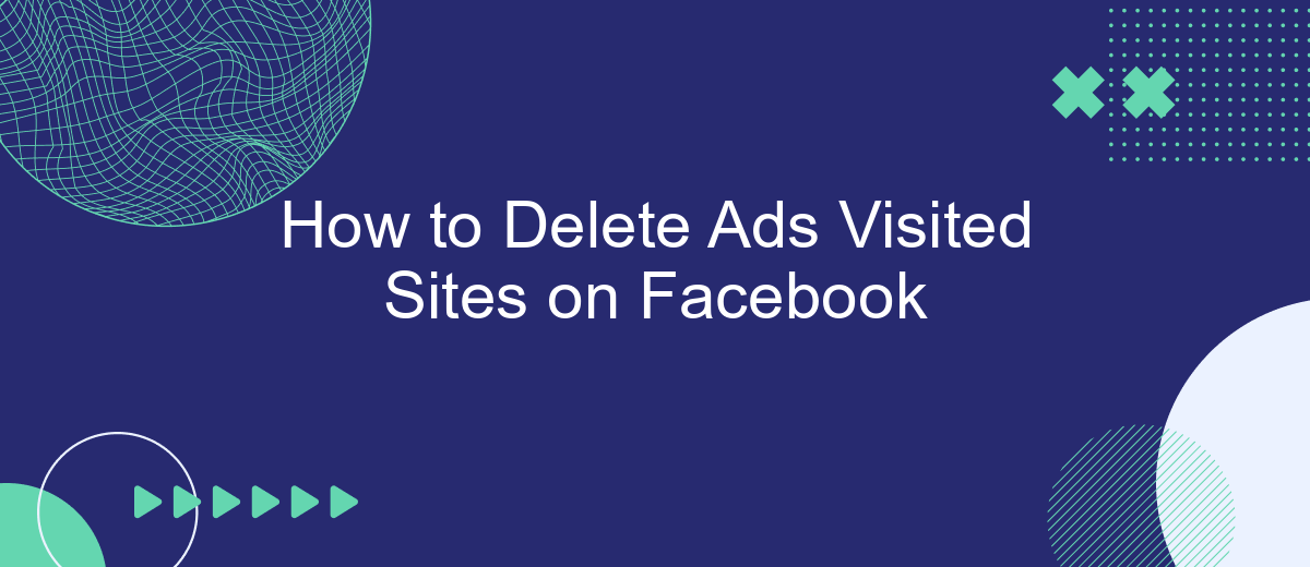 How to Delete Ads Visited Sites on Facebook