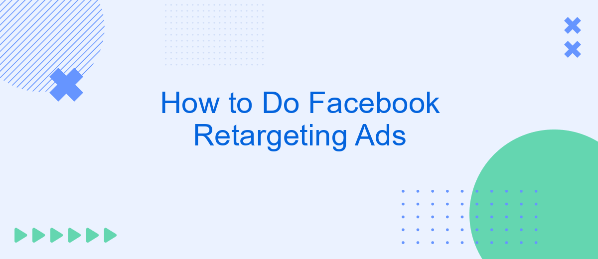 How to Do Facebook Retargeting Ads