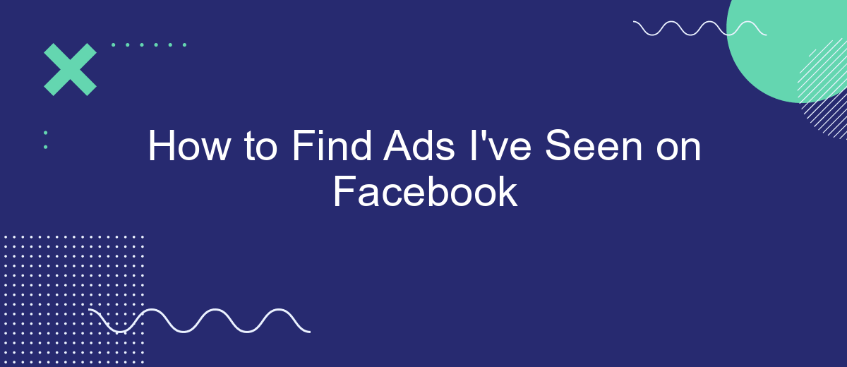 How to Find Ads I've Seen on Facebook