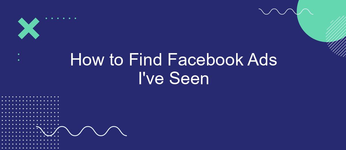 How to Find Facebook Ads I've Seen