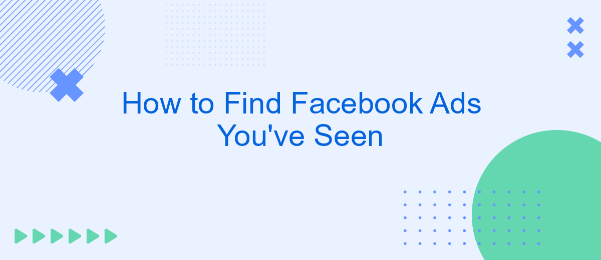 How to Find Facebook Ads You've Seen