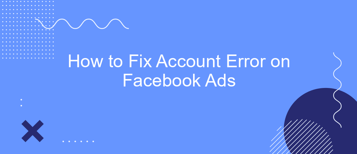 How to Fix Account Error on Facebook Ads