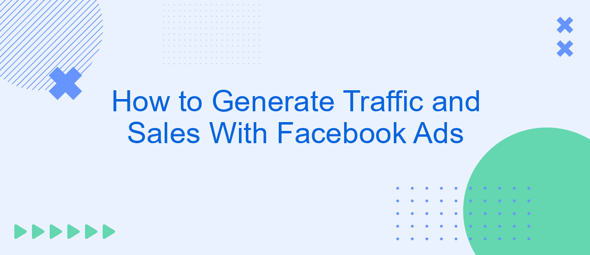 How to Generate Traffic and Sales With Facebook Ads