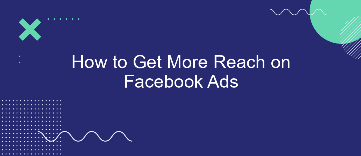 How to Get More Reach on Facebook Ads