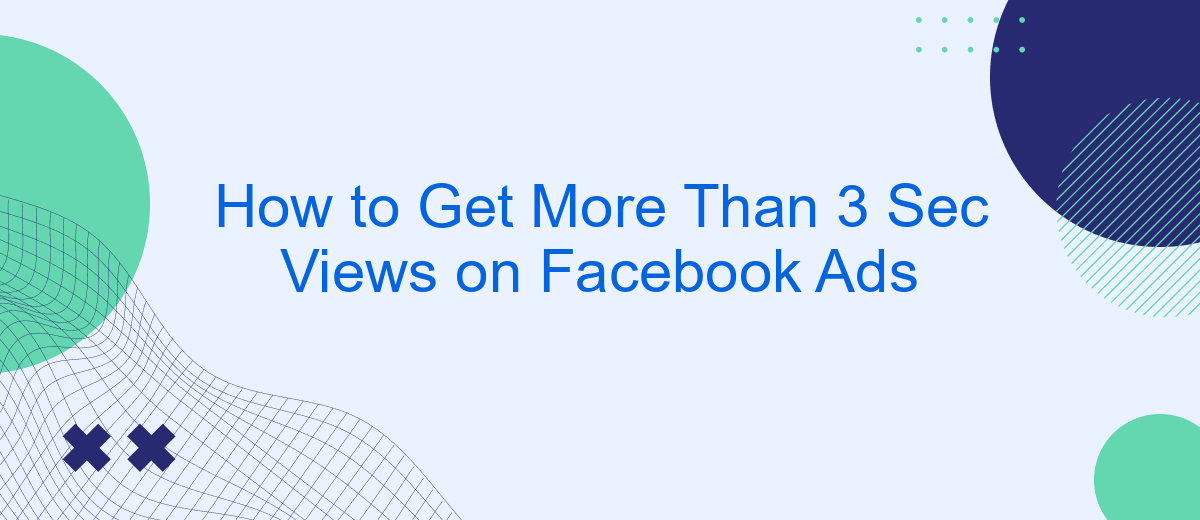 How to Get More Than 3 Sec Views on Facebook Ads