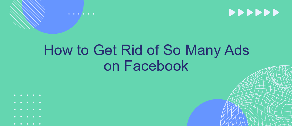 How to Get Rid of So Many Ads on Facebook