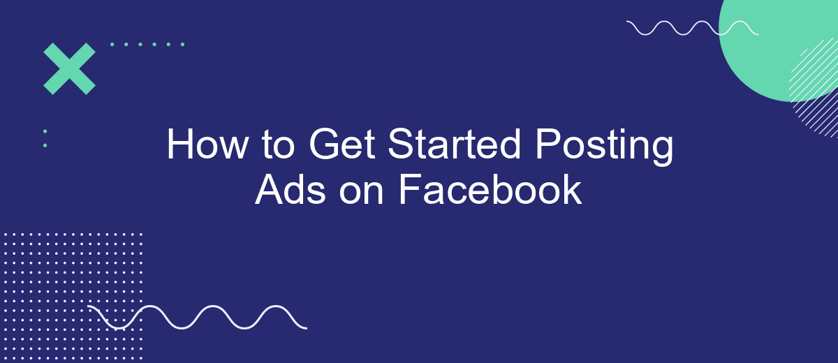 How to Get Started Posting Ads on Facebook