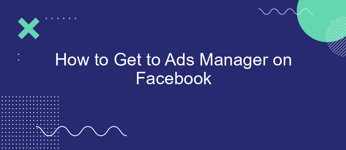 How to Get to Ads Manager on Facebook