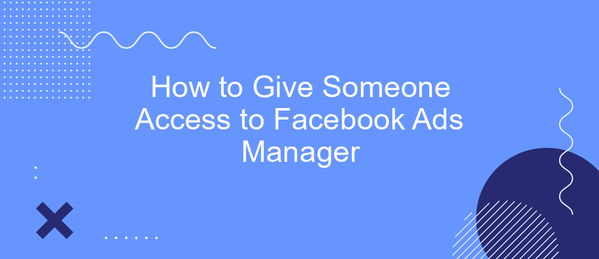 How to Give Someone Access to Facebook Ads Manager