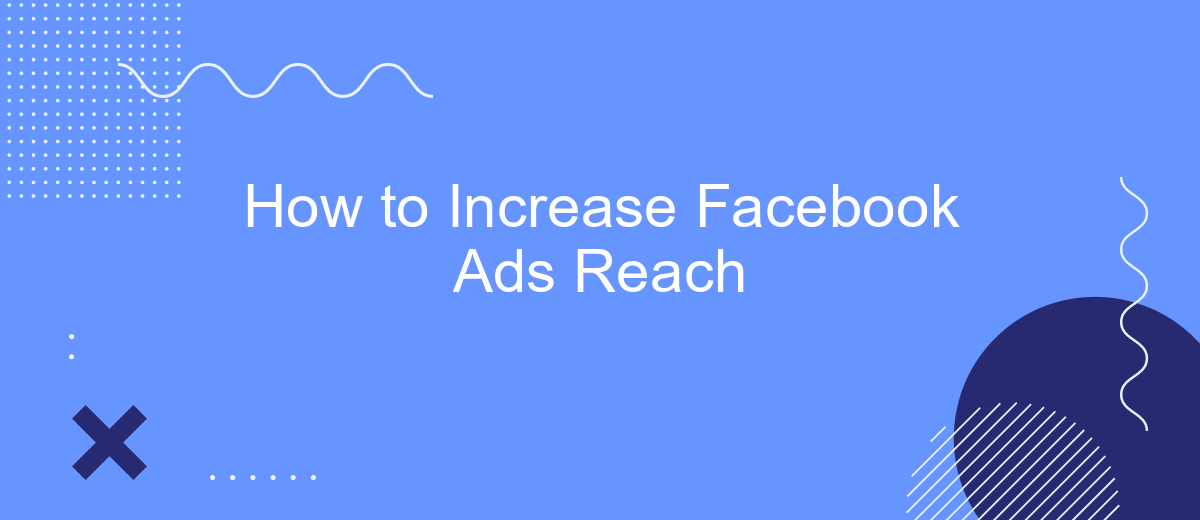 How to Increase Facebook Ads Reach