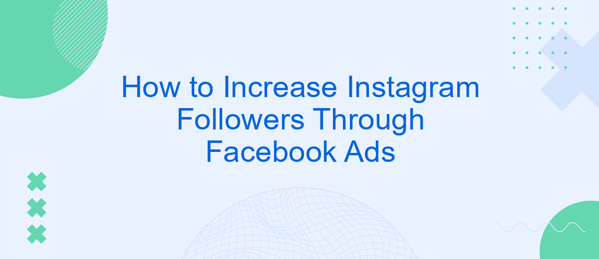 How to Increase Instagram Followers Through Facebook Ads