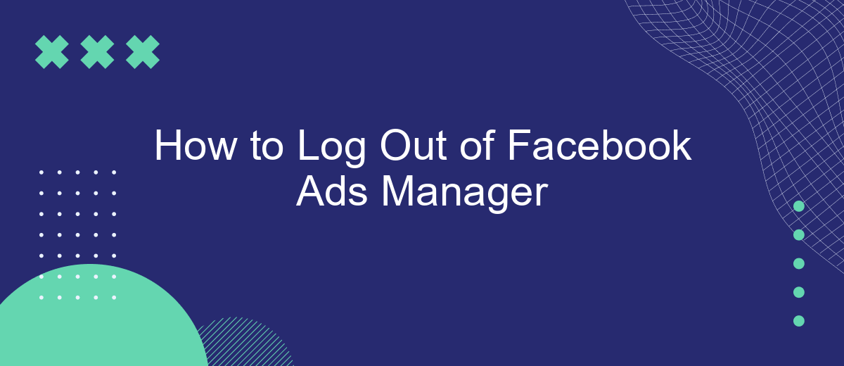 How to Log Out of Facebook Ads Manager