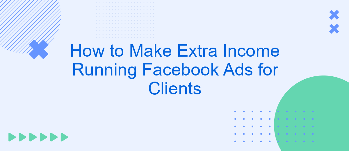 How to Make Extra Income Running Facebook Ads for Clients