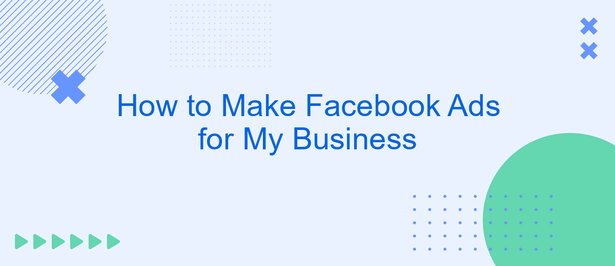 How to Make Facebook Ads for My Business
