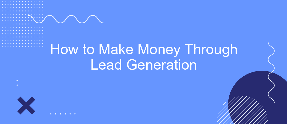 How to Make Money Through Lead Generation