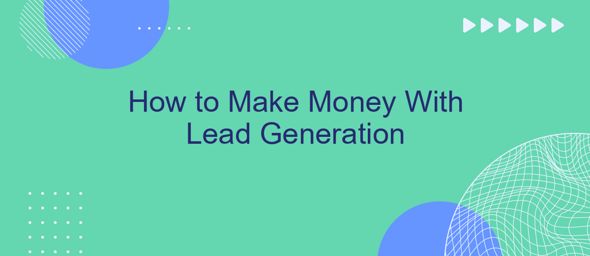 How to Make Money With Lead Generation