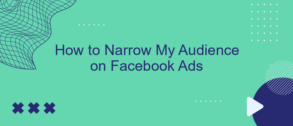 How to Narrow My Audience on Facebook Ads