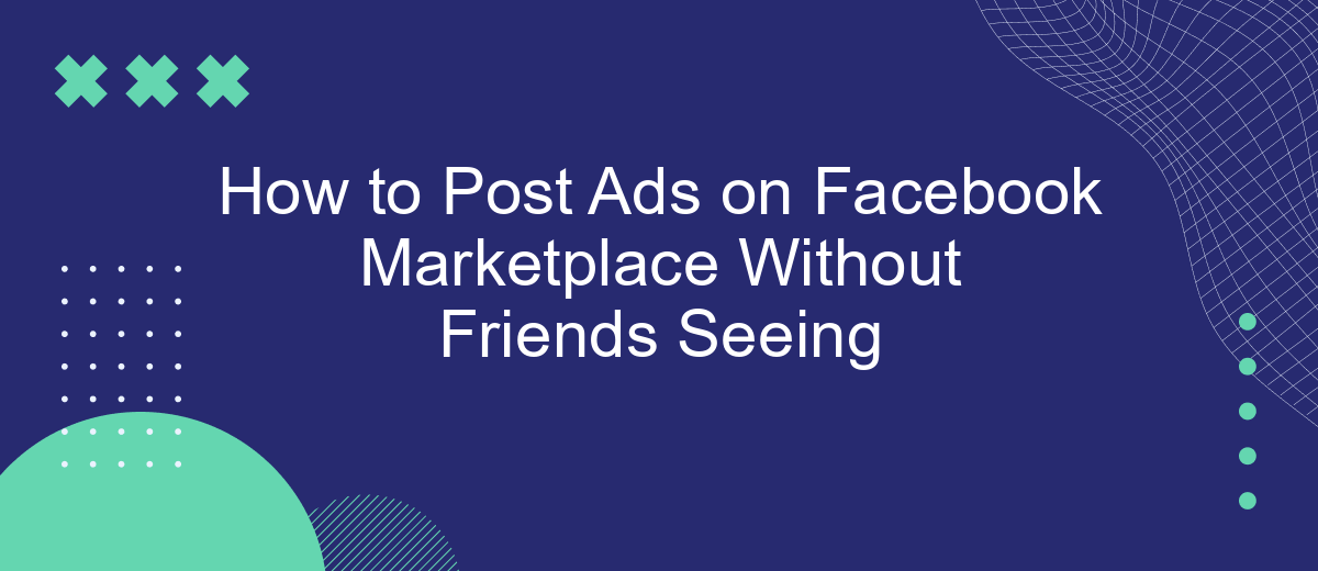 how to post items on facebook marketplace without friends seeing