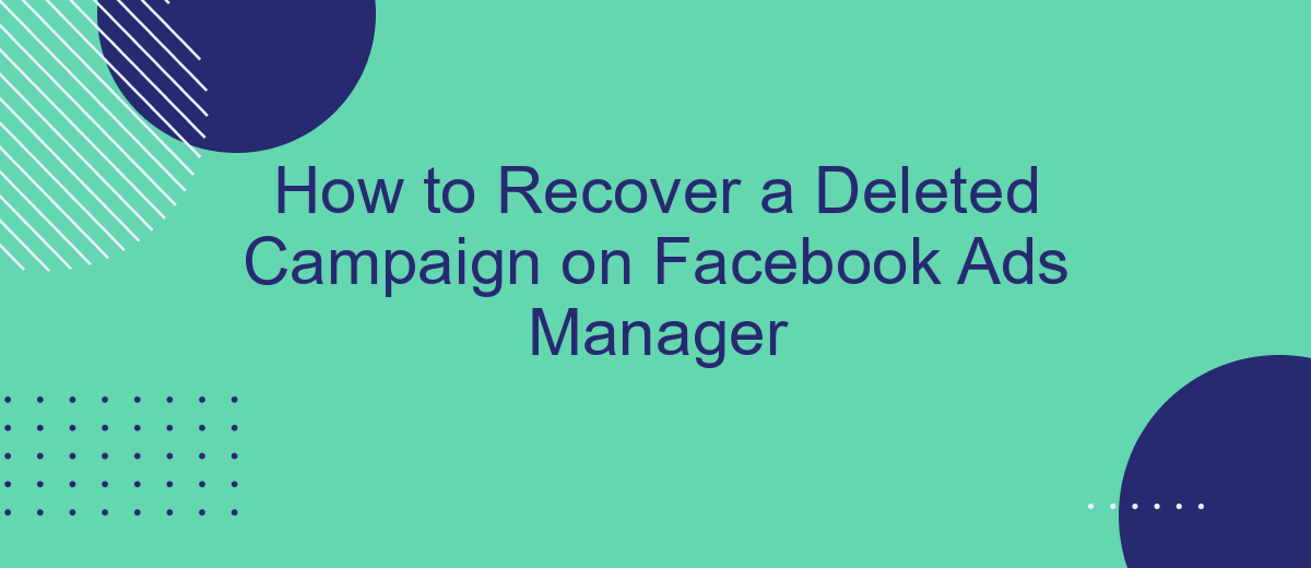 How to Recover a Deleted Campaign on Facebook Ads Manager