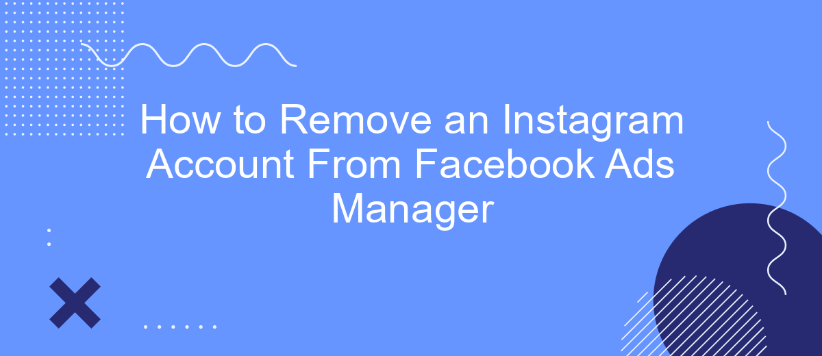 How to Remove an Instagram Account From Facebook Ads Manager
