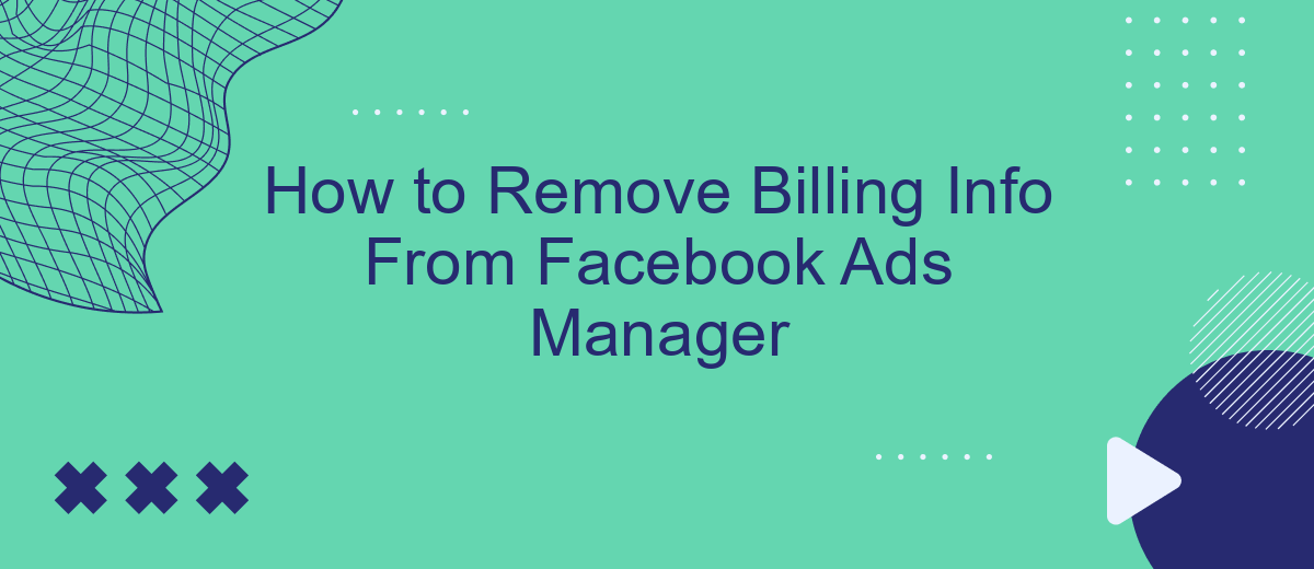 How to Remove Billing Info From Facebook Ads Manager