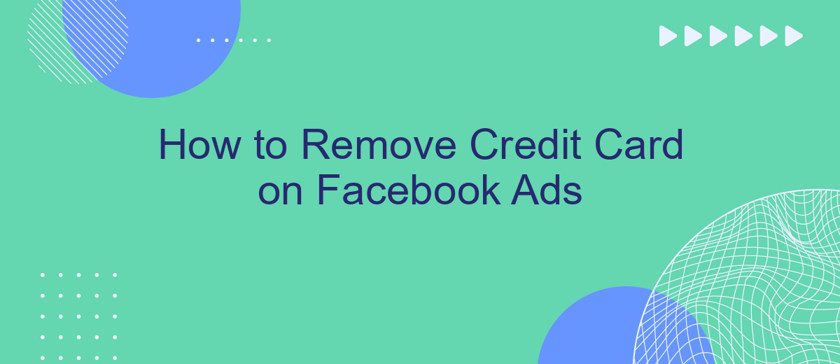 How to Remove Credit Card on Facebook Ads