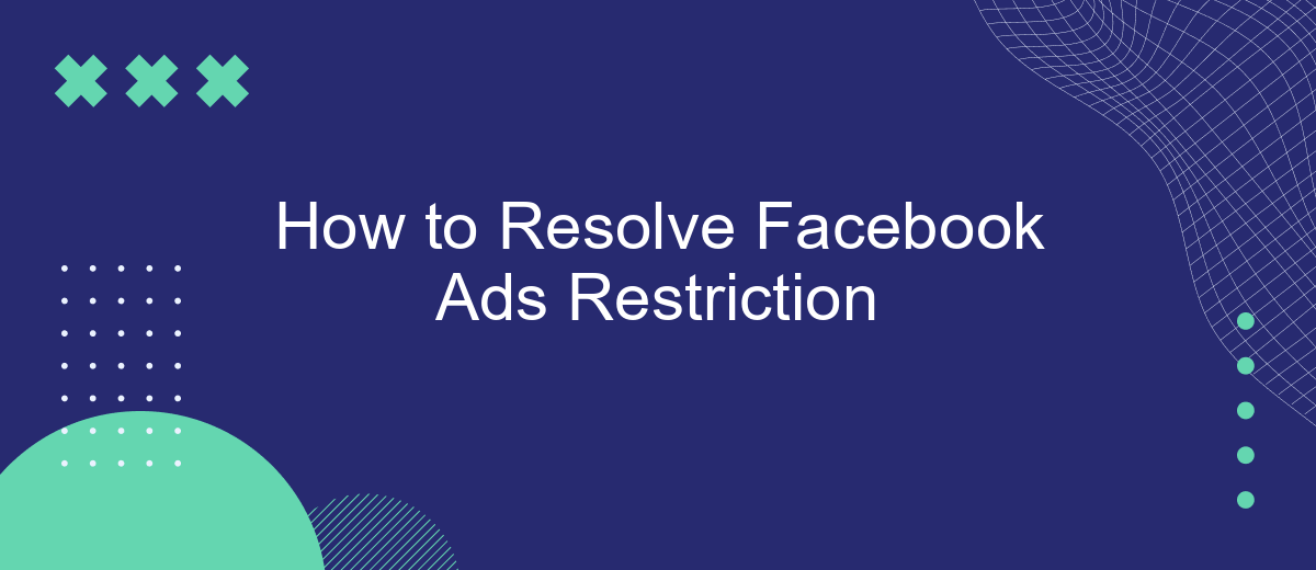 How to Resolve Facebook Ads Restriction