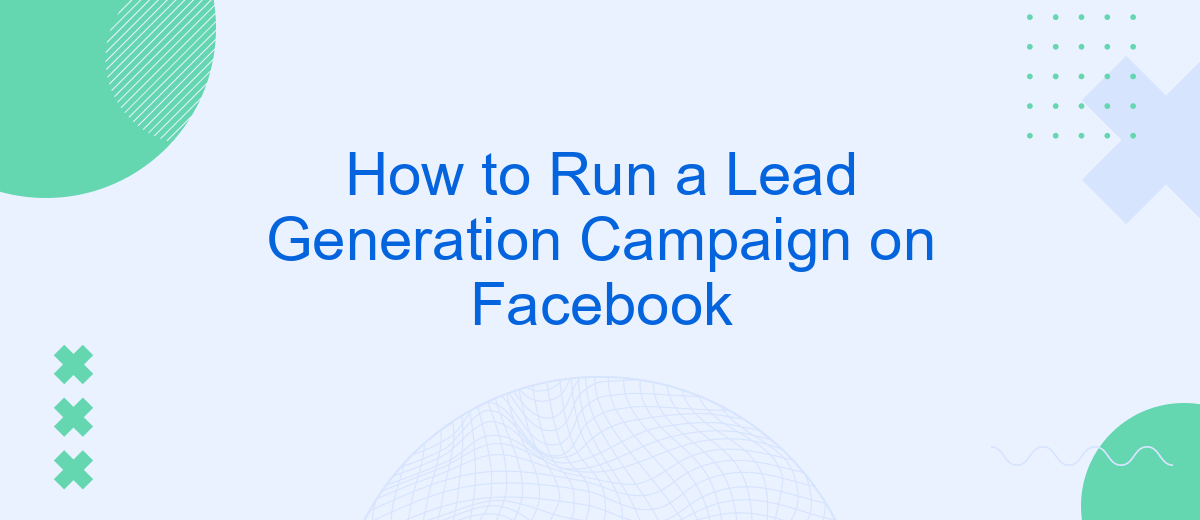 How to Run a Lead Generation Campaign on Facebook