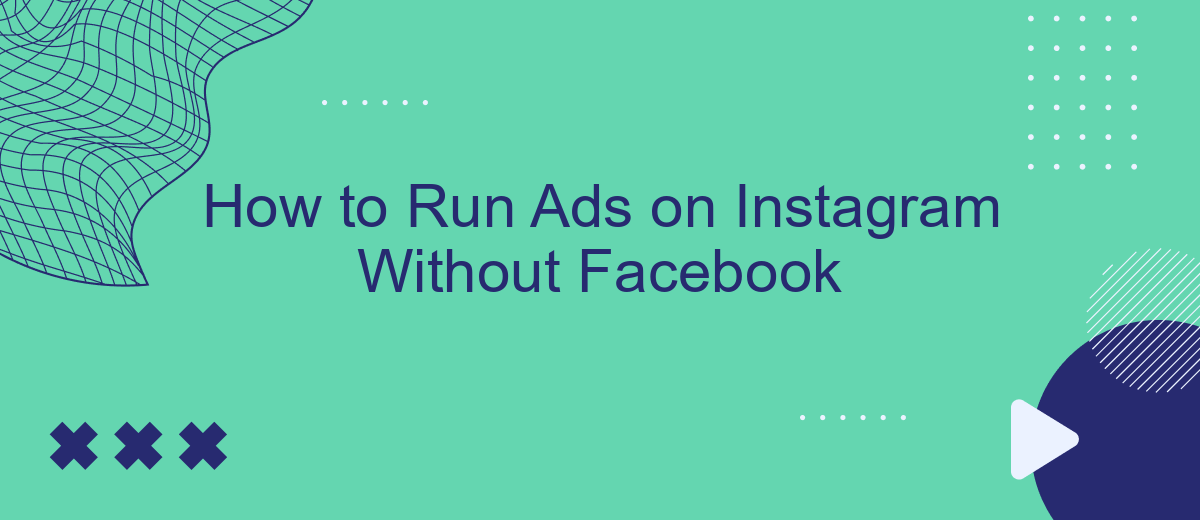 How to Run Ads on Instagram Without Facebook