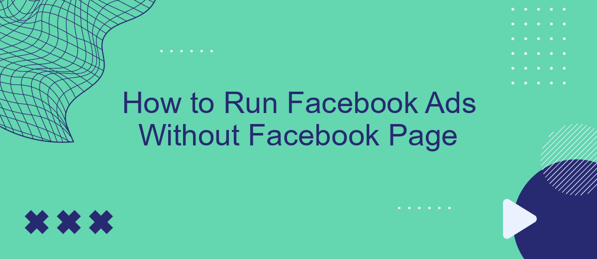 How to Run Facebook Ads Without Facebook Page