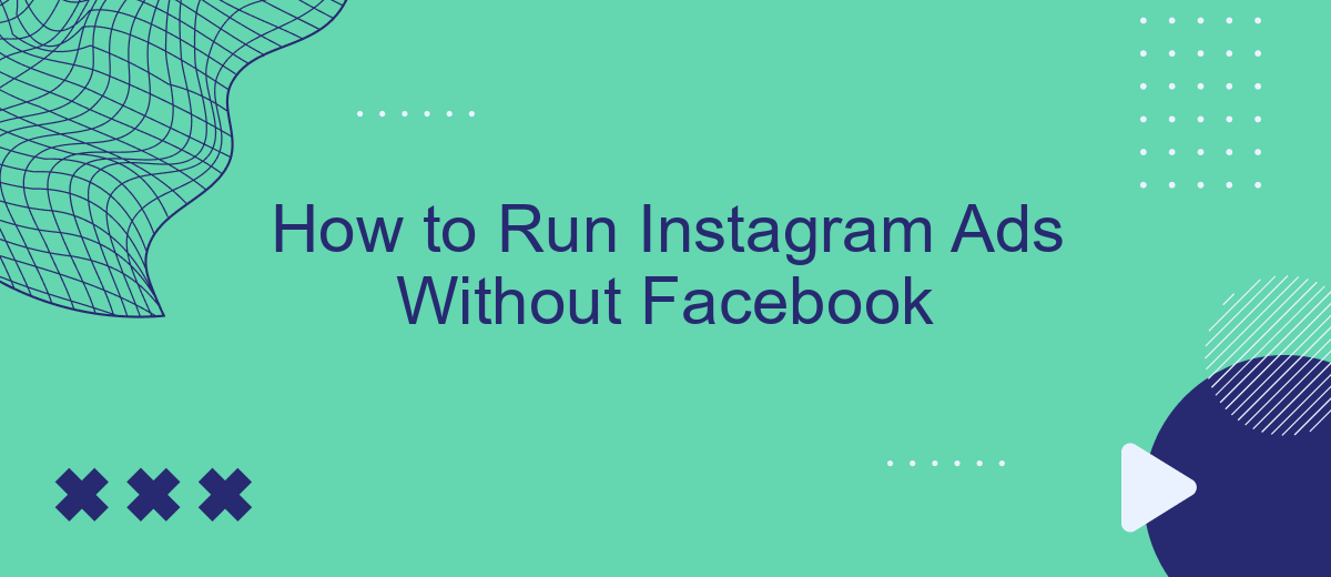How to Run Instagram Ads Without Facebook