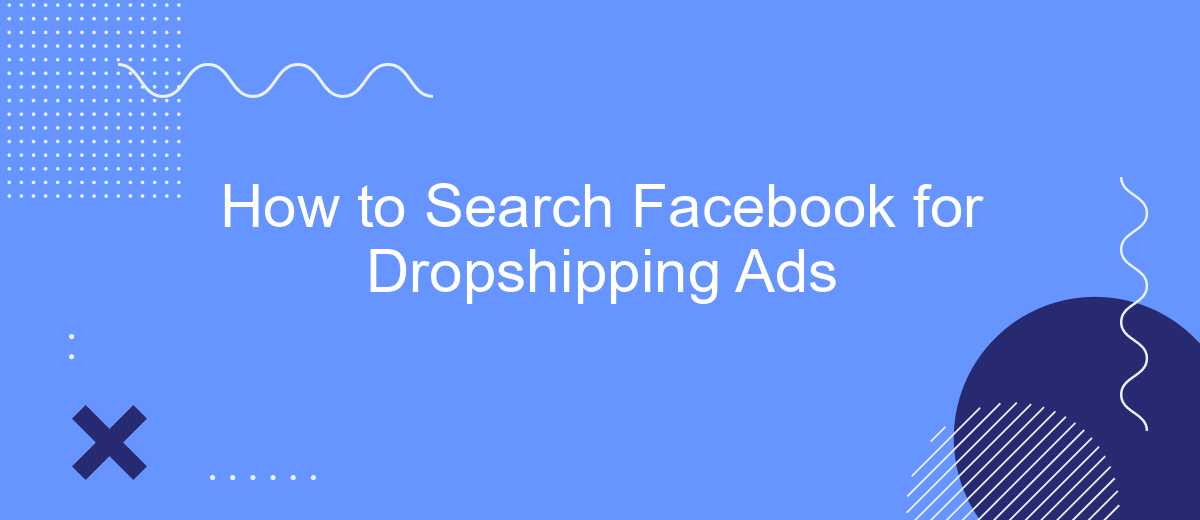 How to Search Facebook for Dropshipping Ads