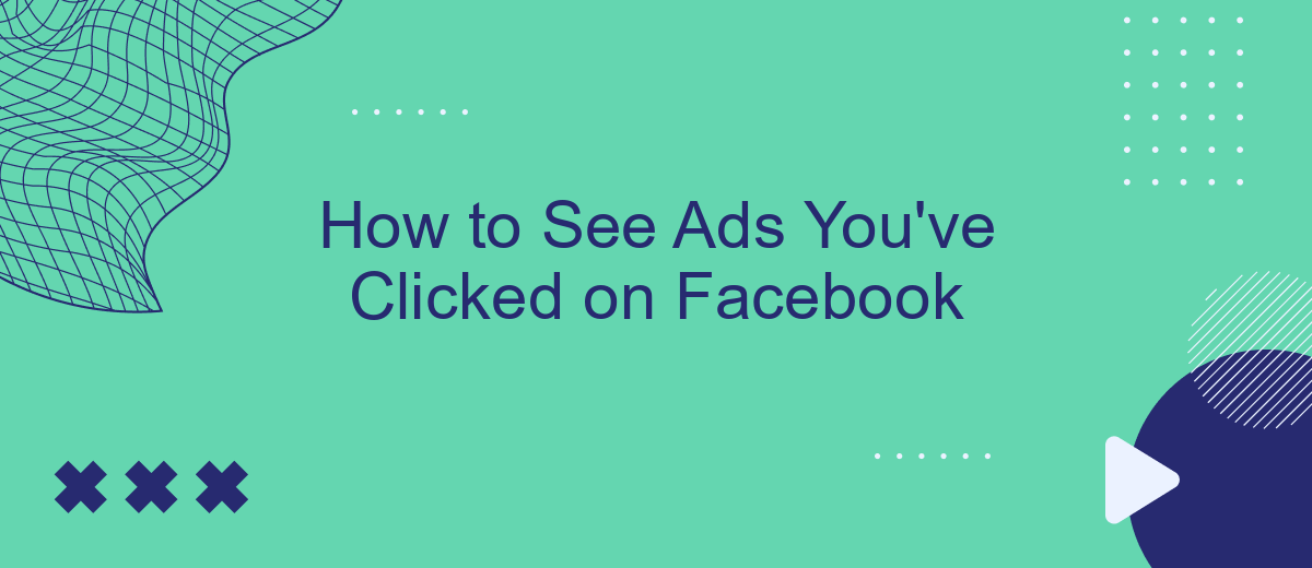 How to See Ads You've Clicked on Facebook