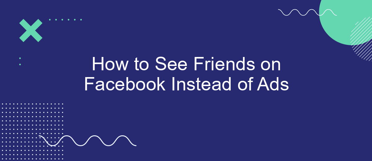 How to See Friends on Facebook Instead of Ads