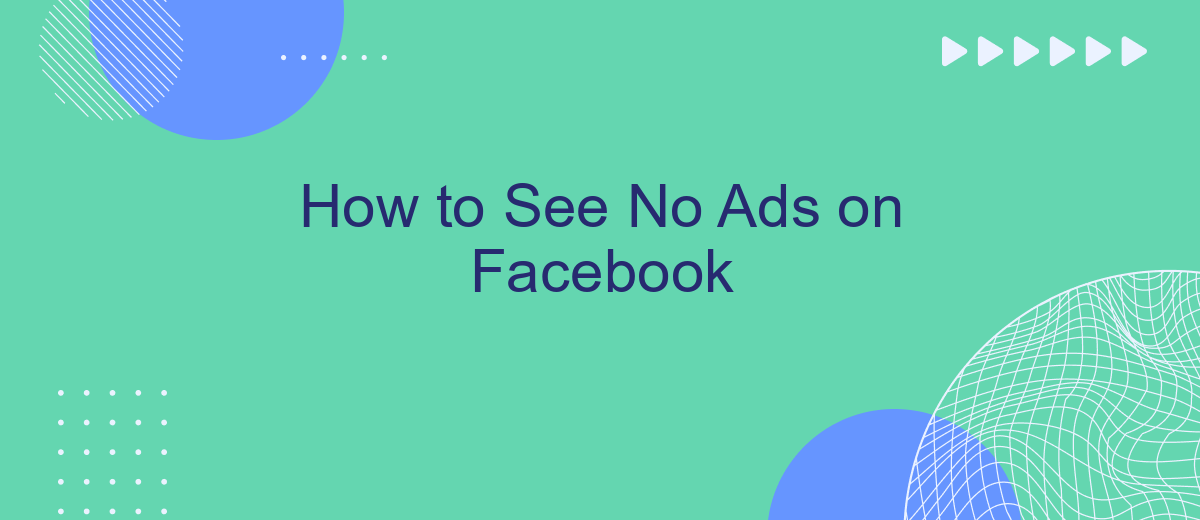 How to See No Ads on Facebook