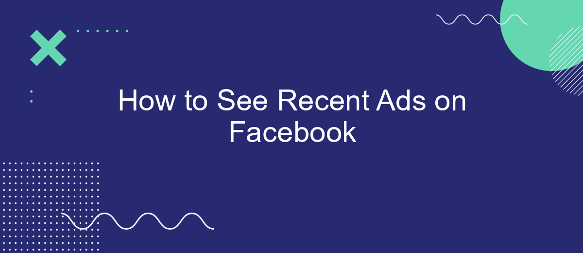 How to See Recent Ads on Facebook