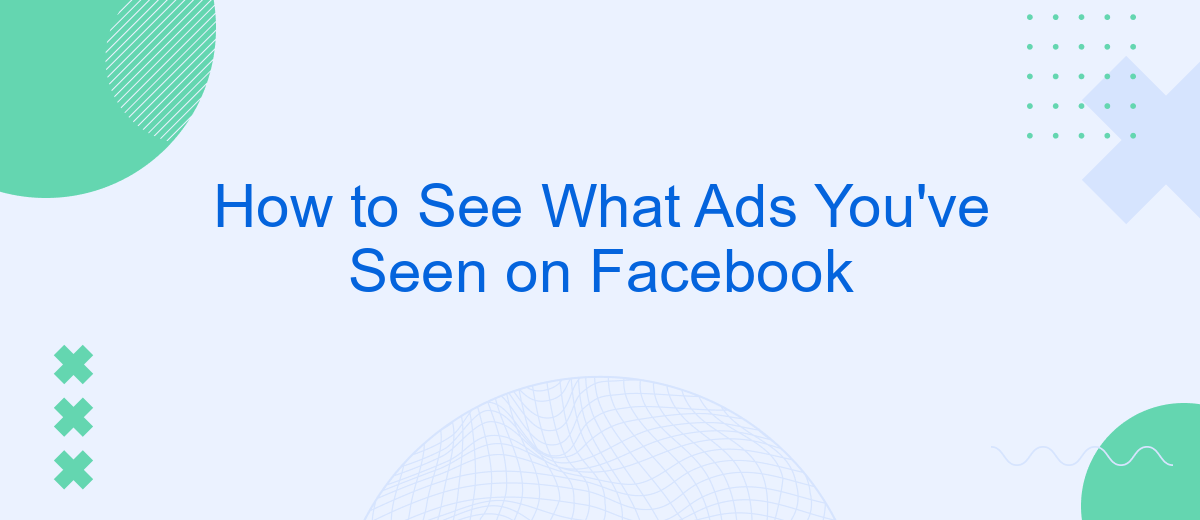 How to See What Ads You've Seen on Facebook