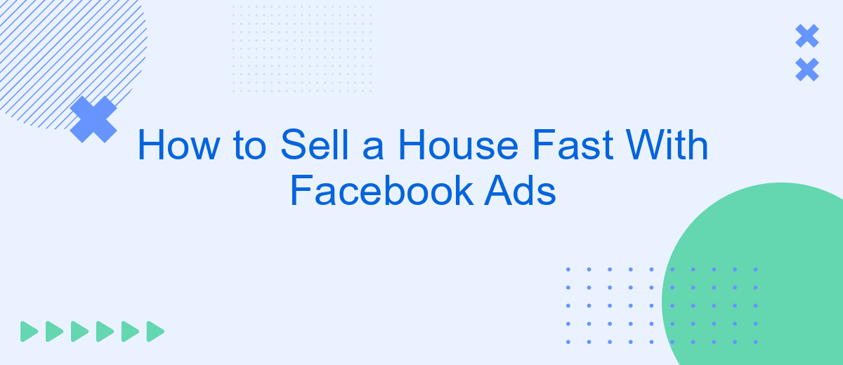 How to Sell a House Fast With Facebook Ads