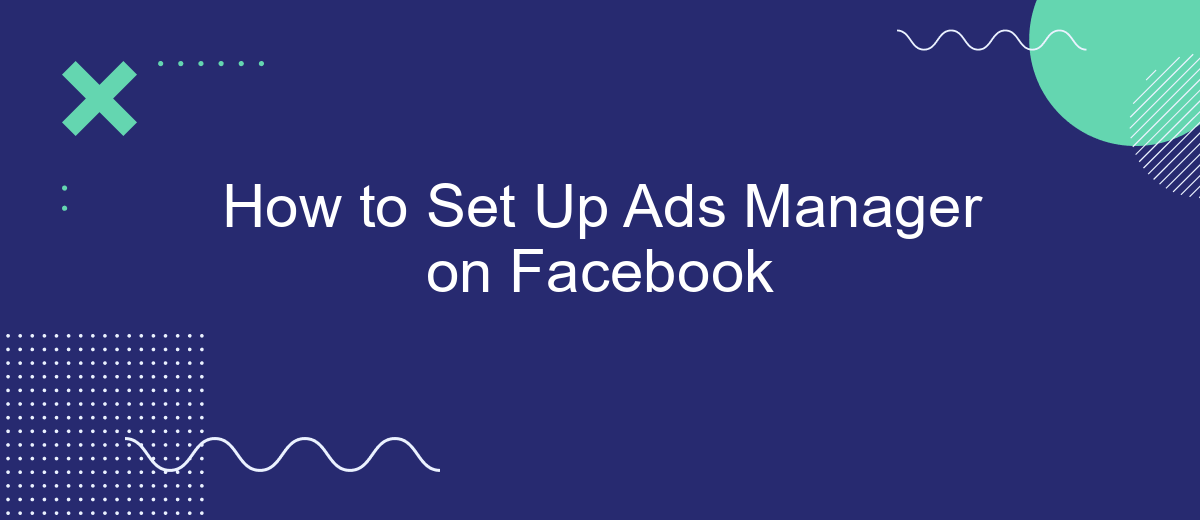 How to Set Up Ads Manager on Facebook