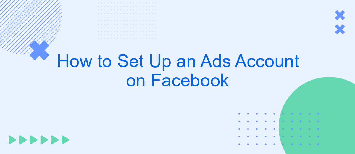 How to Set Up an Ads Account on Facebook
