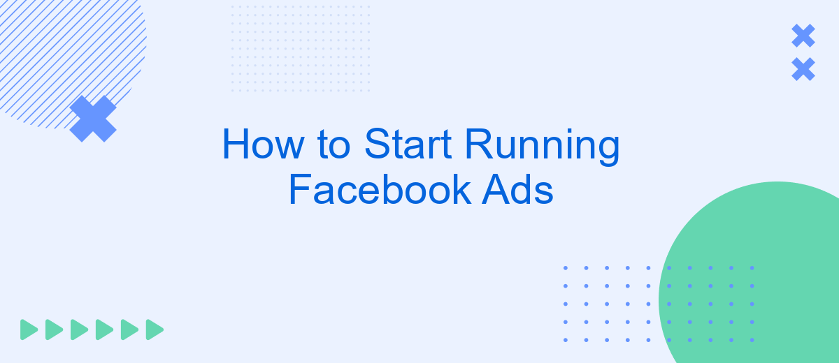 How to Start Running Facebook Ads