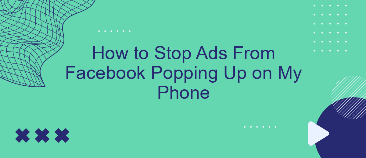 How to Stop Ads From Facebook Popping Up on My Phone