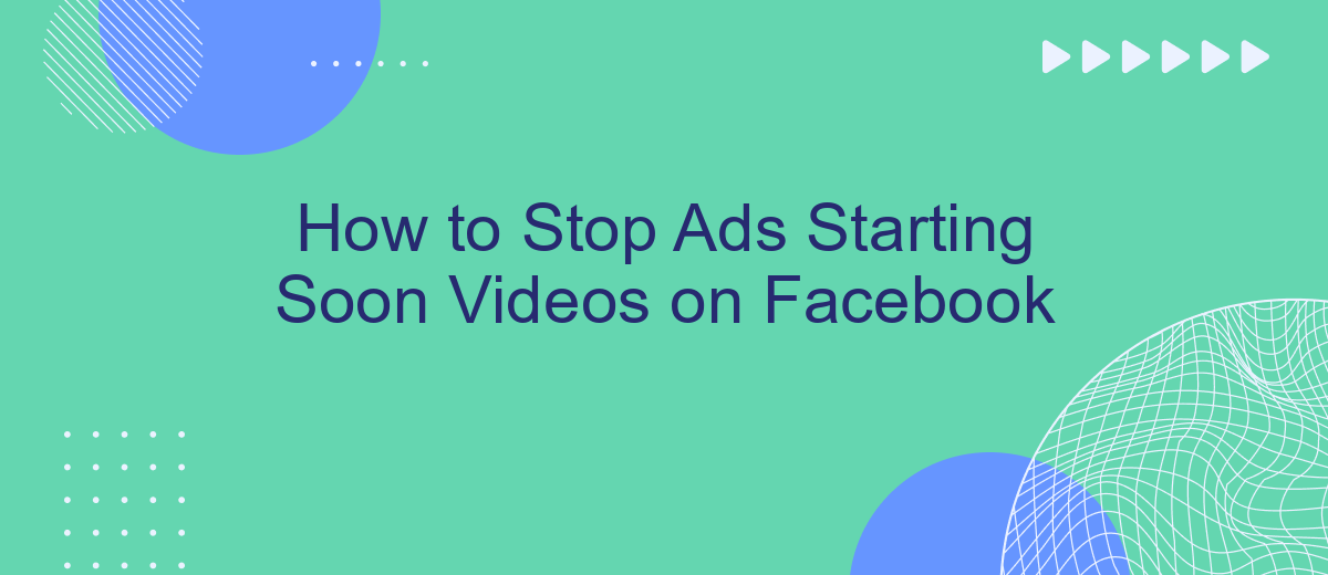 How to Stop Ads Starting Soon Videos on Facebook