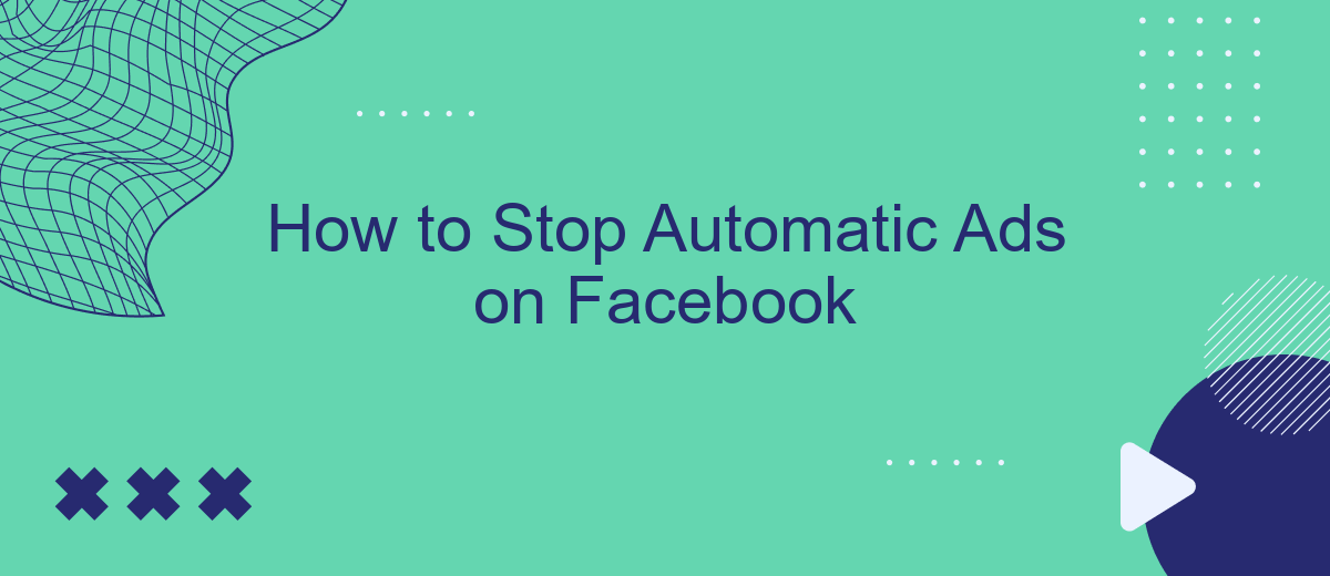 How to Stop Automatic Ads on Facebook