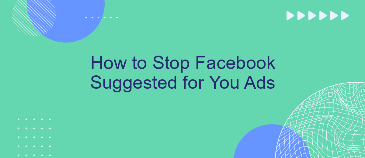 How to Stop Facebook Suggested for You Ads