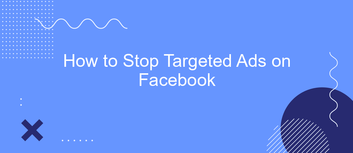 How to Stop Targeted Ads on Facebook