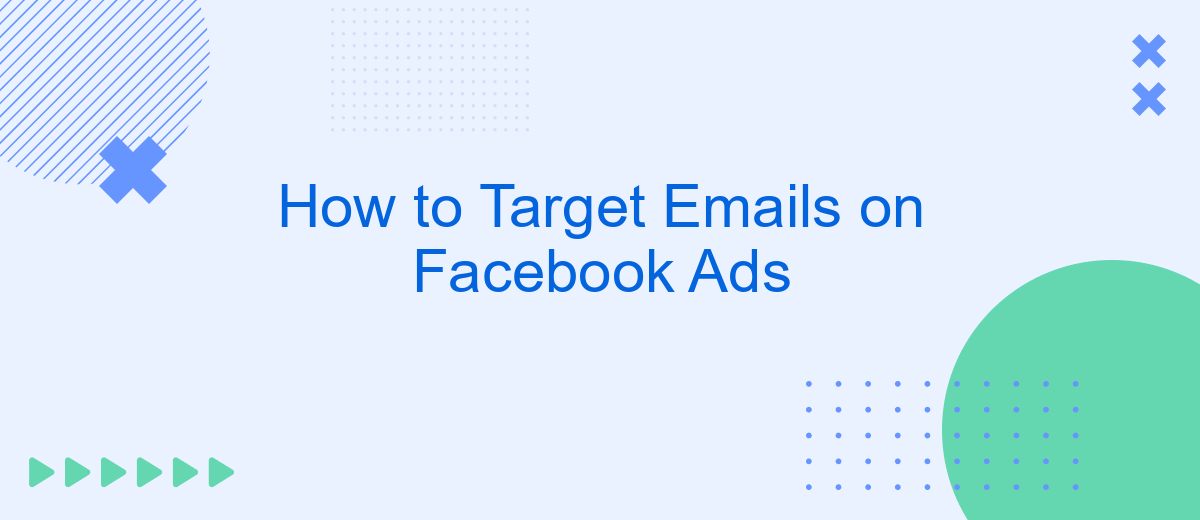 How to Target Emails on Facebook Ads