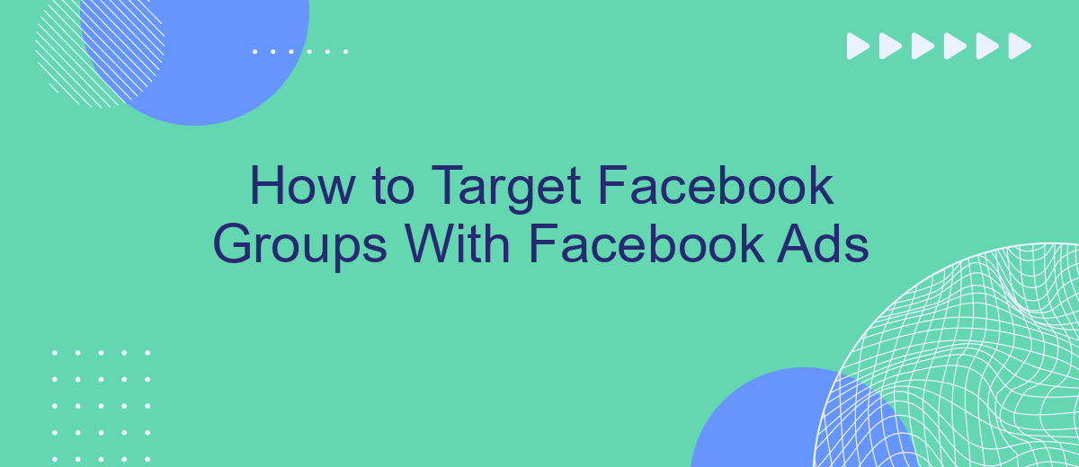 How to Target Facebook Groups With Facebook Ads