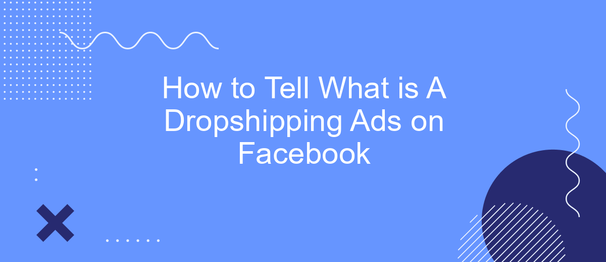 How to Tell What is A Dropshipping Ads on Facebook